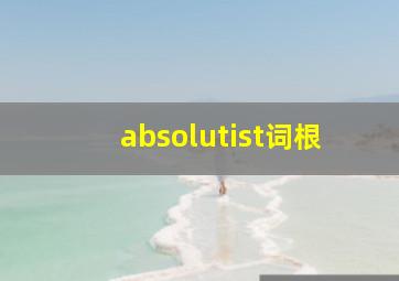 absolutist词根