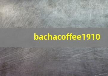 bachacoffee1910