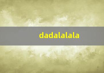 dadalalala