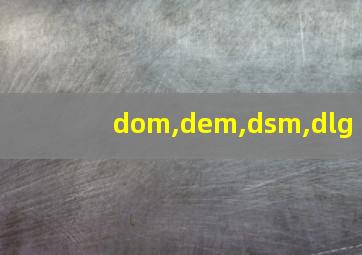 dom,dem,dsm,dlg