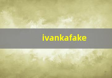 ivankafake